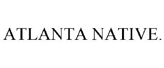 ATLANTA NATIVE.