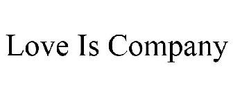 LOVE IS COMPANY