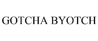 GOTCHA BYOTCH