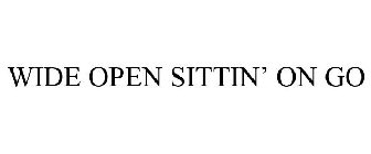 WIDE OPEN SITTIN' ON GO