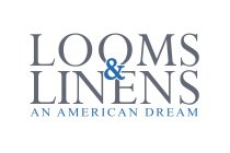LOOMS & LINENS AN AMERICAN DREAM