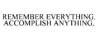 REMEMBER EVERYTHING. ACCOMPLISH ANYTHING.