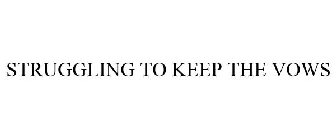 STRUGGLING TO KEEP THE VOWS