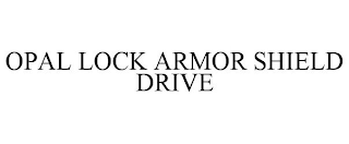 OPAL LOCK ARMOR SHIELD DRIVE