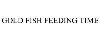 GOLD FISH FEEDING TIME
