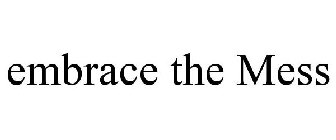 EMBRACE THE MESS