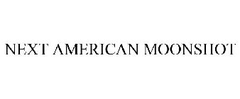 NEXT AMERICAN MOONSHOT