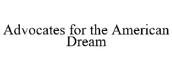 ADVOCATES FOR THE AMERICAN DREAM