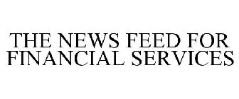 THE NEWS FEED FOR FINANCIAL SERVICES