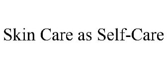 SKIN CARE AS SELF-CARE