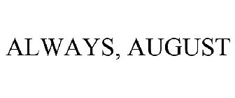 ALWAYS, AUGUST