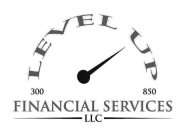 300 LEVEL UP 850 FINANCIAL SERVICES LLC