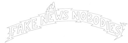 FAKE NEWS NOBODIES