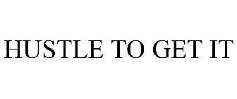 HUSTLE TO GET IT