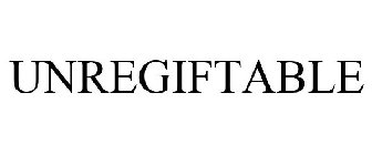 UNREGIFTABLE