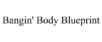 BANGIN' BODY BLUEPRINT