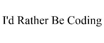 I'D RATHER BE CODING