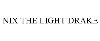 NIX THE LIGHT DRAKE