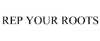 REP YOUR ROOTS