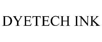 DYETECH INK