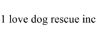 1 LOVE DOG RESCUE INC