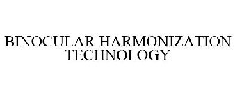 BINOCULAR HARMONIZATION TECHNOLOGY