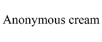 ANONYMOUS CREAM