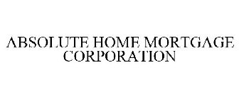 ABSOLUTE HOME MORTGAGE CORPORATION