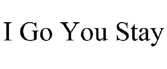 I GO YOU STAY