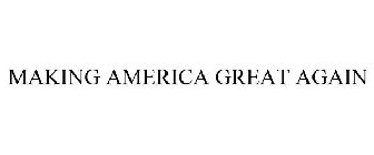 MAKING AMERICA GREAT AGAIN
