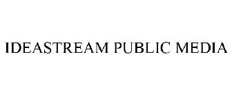 IDEASTREAM PUBLIC MEDIA