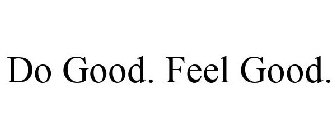 DO GOOD. FEEL GOOD.