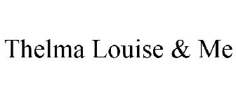 THELMA LOUISE & ME