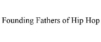 FOUNDING FATHERS OF HIP HOP
