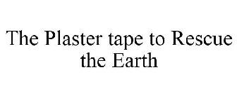 THE PLASTER TAPE TO RESCUE THE EARTH