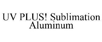 UV PLUS! SUBLIMATION ALUMINUM