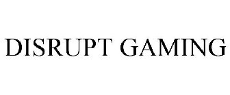 DISRUPT GAMING