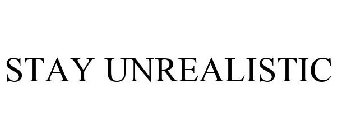 STAY UNREALISTIC
