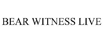 BEAR WITNESS LIVE