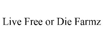 LIVE FREE OR DIE FARMZ