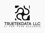 TRUETEKDATA LLC IT FOR YOUR BUSINESS