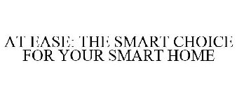 AT EASE: THE SMART CHOICE FOR YOUR SMART HOME