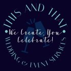 · THIS AND THAT · WEDDING & EVENT SERVICES. WE CREATE, YOU CELEBRATE!