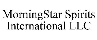 MORNINGSTAR SPIRITS INTERNATIONAL LLC