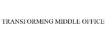 TRANSFORMING MIDDLE OFFICE