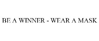 BE A WINNER - WEAR A MASK