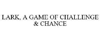 LARK, A GAME OF CHALLENGE & CHANCE