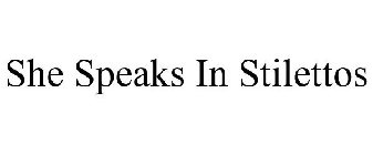 SHE SPEAKS IN STILETTOS