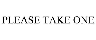 PLEASE TAKE ONE