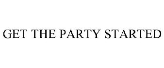 GET THE PARTY STARTED